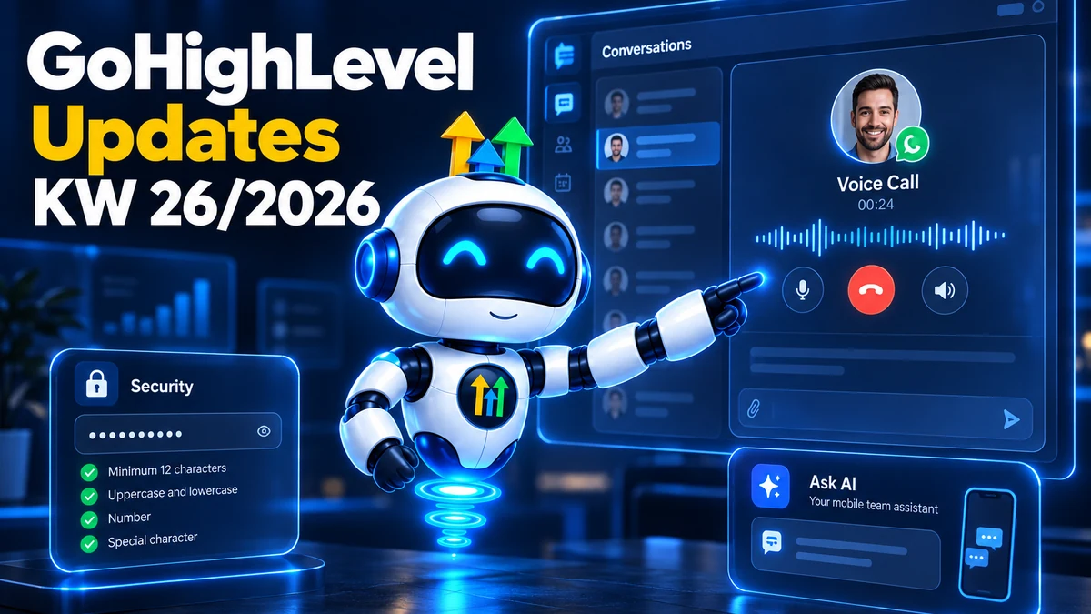 GoHighLevel Update KW26/2026, Roboter nimmt einen WhatsApp-Anruf direkt in der Conversations-Ansicht an, daneben strengere Passwortregeln und Ask AI als mobiler Team-Assistent